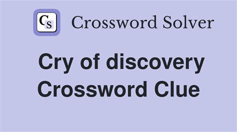 cry of discovery 3 letters|CRY OF DISCOVERY Crossword Clue